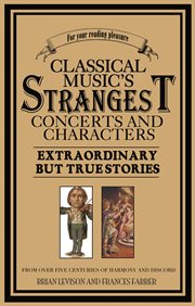 Classical Music's Strangest Concerts and Characters cover image