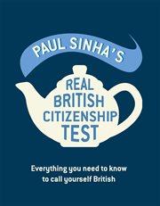 Paul Sinha's real British citizenship test : everything you need to know to call yourself British cover image