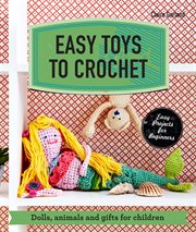 Easy toys to crochet : dolls, animals and gifts for children cover image