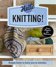 Hello knitting! : simple knits to have you in stitches cover image