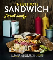 The Ultimate Sandwich : 100 classic sandwiches from Reuben to Po'Boy and everything in between cover image