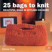25 bags to knit : beautiful bags in stylish colors cover image