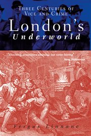 London's underworld : three centuries of vice and crime cover image
