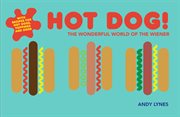 Hot dog! : the wonderful world of the wiener cover image