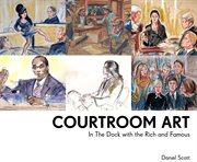 Courtroom art : in the dock with the rich and famous cover image