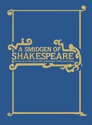 A Smidgen of Shakespeare : Brush up on the Bard with Quotations, Trivia and Froli cover image