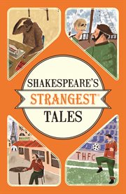 Shakespeare's strangest tales : extraordinary but true tales from 400 years of Shakespearean theatre cover image