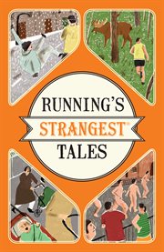 Running's strangest tales : extraordinary but true tales from over five centuries of running cover image