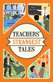 Teachers' strangest tales : extraordinary but true tales from over five centuries of teaching cover image