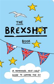 The brexshit book : a remainer's self-help guide to leaving the EU cover image