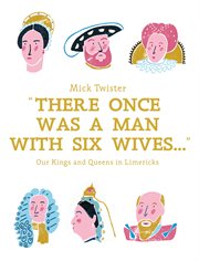 There once was a man with six wives : a right royal history in limericks cover image