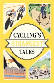 Cycling's strangest tales : extraordinary but true stories cover image