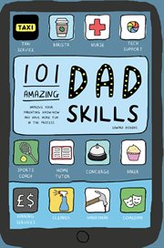 101 amazing dad skills : improve your parenting know-how and have more fun in the process cover image
