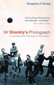 Mr Shankly's photograph : a journey from the Kop to the Cavern cover image