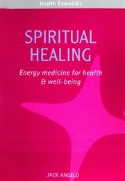 Spiritual healing : energy medicine for health & well-being cover image
