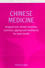 Chinese medicine : acupuncture, herbal remedies, nutrition, qigong and meditation for total health cover image