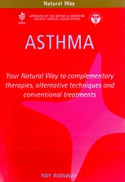 Asthma : your natural way to complementary therapies, alternative techniques and conventional treatments cover image