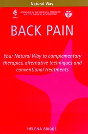 Back Pain : Your Natural Way to Complementary Therapies, Alternative Techniques and Conventional Treatments cover image