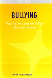 Bullying : practical and easy-to-follow advice for parents cover image