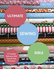 Ultimate Sewing Bible: A Complete Reference with Step-By-Step Techniques (Ultimate Guides) : A Complete Reference with Step cover image