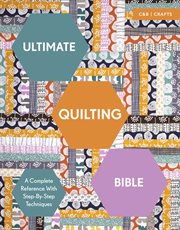 Ultimate Quilting Bible: A Complete Reference with Step-by-Step Techniques (Ultimate Guides) : A Complete Reference with Step cover image