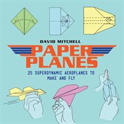 Paper Planes 25 : Superdynamic Aeroplanes to Make and Fly cover image