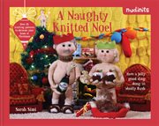 Nudinits: a naughty knitted noel: over 25 knitting patterns to decorate your home at christmas : A Naughty Knitted Noel cover image