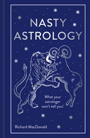 Nasty astrology : what your astrologer won't tell you! cover image