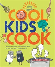 Cool Kids Cook : Delicious recipes and fabulous facts to turn into a kitchen whizz cover image