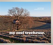 My cool treehouse : an inspirational guide to stylish treehouses cover image