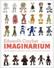 Edward's Crochet Imaginarium: Flip the Pages to Make Over a Million Mix-And-Match Monsters : Flip the Pages to Make Over a Million Mix cover image