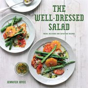 The Well-Dressed Salad : Fresh, delicious and satisfying recipes cover image