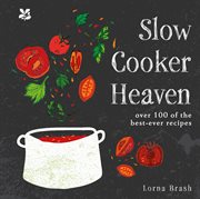 Slow Cooker Heaven: Over 100 of the Best-Ever Recipes : Over 100 of the Best cover image