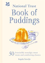 National Trust book of puddings : 50 irresistibly nostalgic sweet treats and comforting classics cover image