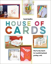 House of Cards : Step-by-step projects for beautiful handmade greetings cards cover image