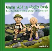 Going Wild in Woolly Bush : Bernard and Barbara's Guide to Getting it All Out in the Open cover image