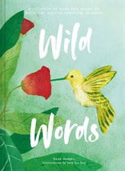 Wild words: a collection of words from around the world that describe happenings in nature : A Collection of Words From Around the World That Describe Happenings in Nature cover image