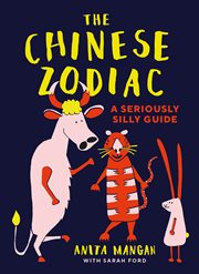 The Chinese Zodiac : A Seriously Silly Guide cover image