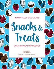 Naturally delicious snacks & treats : over 100 healthy recipes cover image