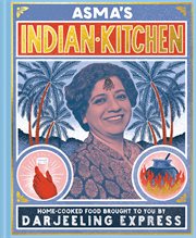 Asma's Indian Kitchen: Home-Cooked Food Brought to You by Darjeeling Express : Home cover image