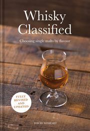 Whisky Classified: Choosing Single Malts by Flavour : Choosing Single Malts by Flavour cover image