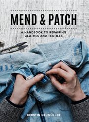 Mend & Patch: A handbook to repairing clothes and textiles : A handbook to repairing clothes and textiles cover image