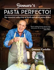 Gennaro's Pasta Perfecto!: The Essential Collection of Fresh and Dried Pasta Dishes : The Essential Collection of Fresh and Dried Pasta Dishes cover image