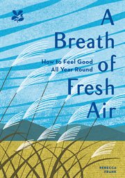 A breath of fresh air : how to feel good all year round cover image