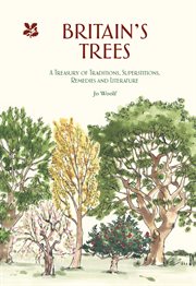 Britain's Trees : a Treasury of Traditions, Superstitions, Remedies and Literature cover image