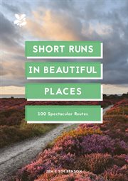 SHORT RUNS IN BEAUTIFUL PLACES : 100 spectacular routes cover image