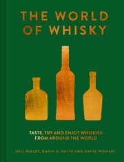 The World of Whisky: Taste, Try and Enjoy Whiskies From Around the World : Taste, Try and Enjoy Whiskies From Around the World cover image