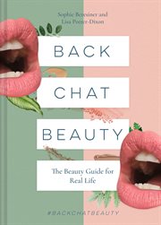 Back Chat Beauty: The Beauty Guide for Real Life : The Beauty Guide for Real Life cover image