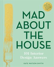 Mad About the House: 101 Interior Design Answers : 101 Interior Design Answers cover image