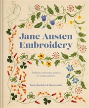 Jane Austen Embroidery: Authentic Embroidery Projects for Modern Stitchers : Authentic Embroidery Projects for Modern Stitchers cover image